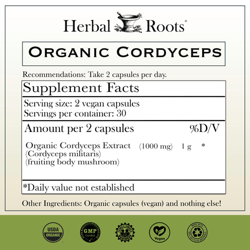 Supplement label for Herbal Roots Organic Cordyceps with supplement facts and certification logos. Amount per 2 vegan capsules - 1000 mg organic cordyceps extract (fruiting body mushroom)