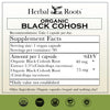 Herbal Roots organic black cohosh supplement facts. 40mg organic black cohosh root, 75 mg organic black cohosh root. Take 1 capsule per day. 
