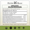 Herbal Roots organic mushrooms supplement facts with Extracts of 800mg Organic Turkey Tail, 100mg Organic Maitake, 100mg 100mg Organic Shiitake, 100 mg Organic Cordyceps, 100 mg Organic Snow mushroom, 50 mg Organic Lion’s Mane, 50 mg Organic Reishi, 50 mg Organic Chaga, vegan capsules, and nothing else! Take 2 capsules per day.