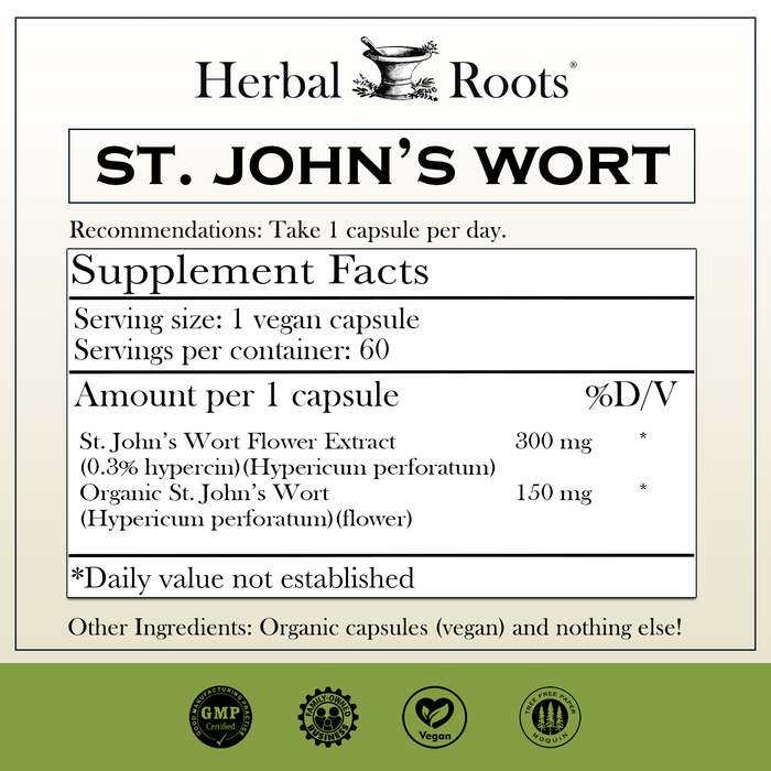 Herbal Roots St Johns Wort supplement facts label with serving size as 1 vegan capsule, 60 servings per container. Amount per 1 capsule is 300 mg of St Johns Wort flower extract, 150 mg of organic St Johns wort. Other ingredients: Organic capsules (vegan) and nothing else! There are GMP certified, family owned business, vegan and tree free paper badges.